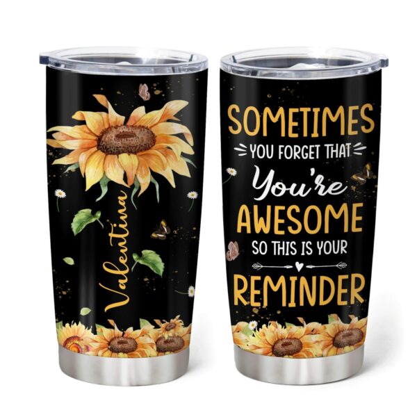 Sunflower Sometimes You Forget You’re Awesome Custom Name Tumbler